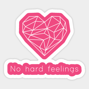 No Hard Feelings Sticker